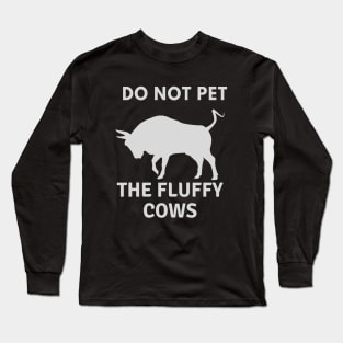 Do Not Pet The Fluffy Cows Long Sleeve T-Shirt